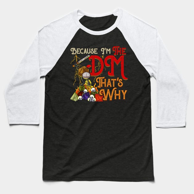 Funny Because I'm The DM, That's Why Baseball T-Shirt by theperfectpresents